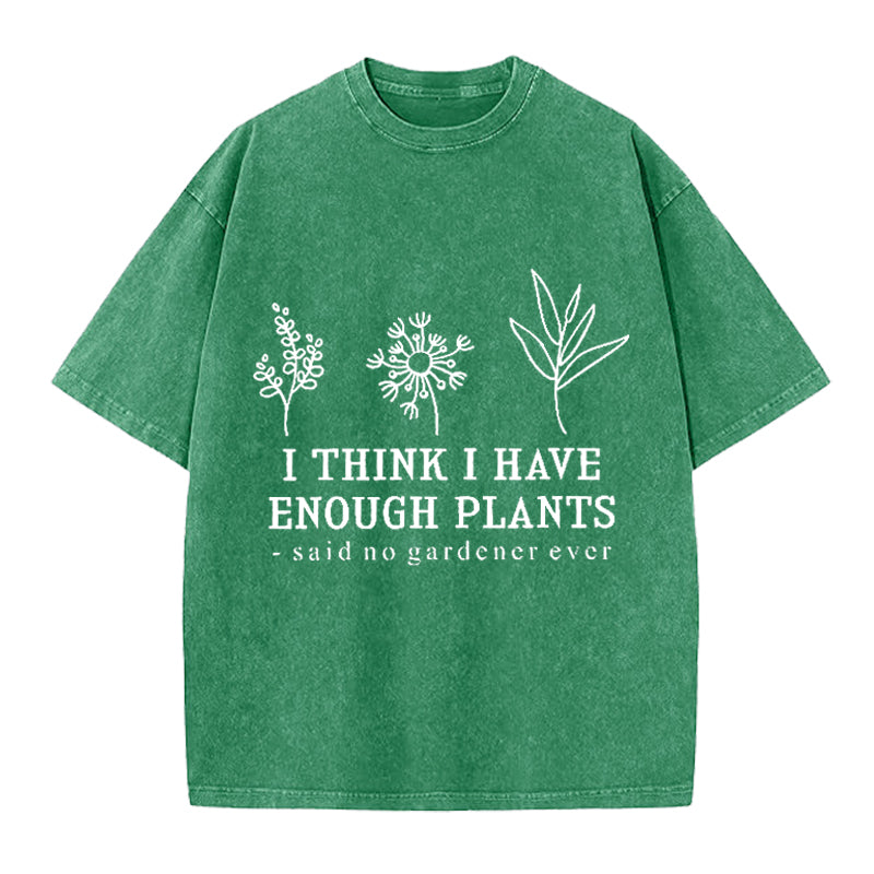 I Think I Have Enough Plants Washed Crew Neck T-Shirt