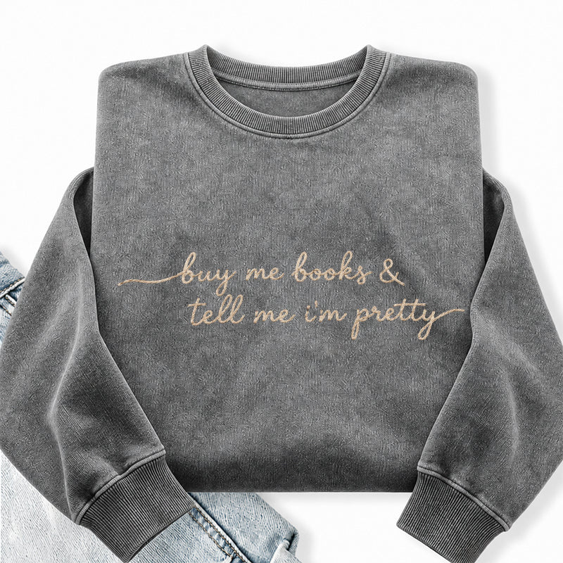 Embroidered Buy Me Books and Tell Me I'm Pretty Washed Crewneck Sweatshirt