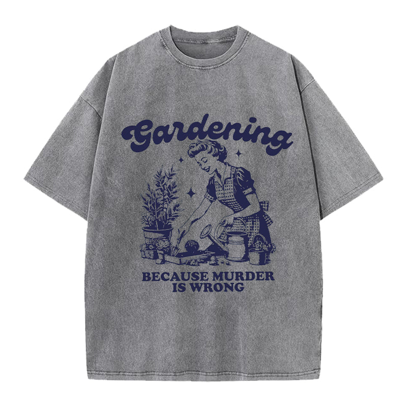 Gardening Because Murder is Wrong Retro Washed Crew Neck T-Shirt