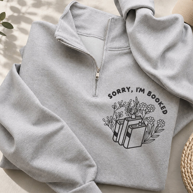 Embroidered Sorry I'm Booked Classic Quarter Zip Sweatshirt