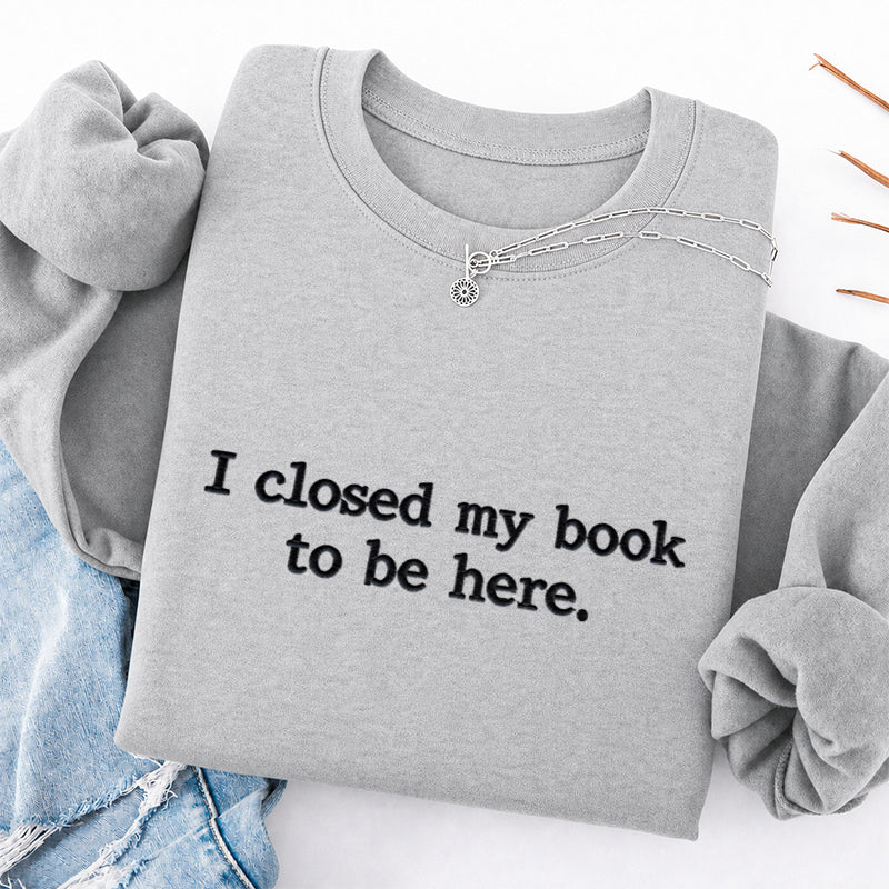 Embroidered Closed My Book to Be Here Classic Crewneck Sweatshirt
