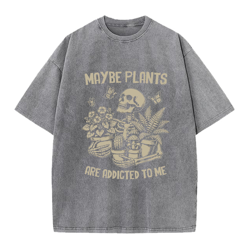 Maybe Plants are Addicted to Me Washed Crew Neck T-Shirt