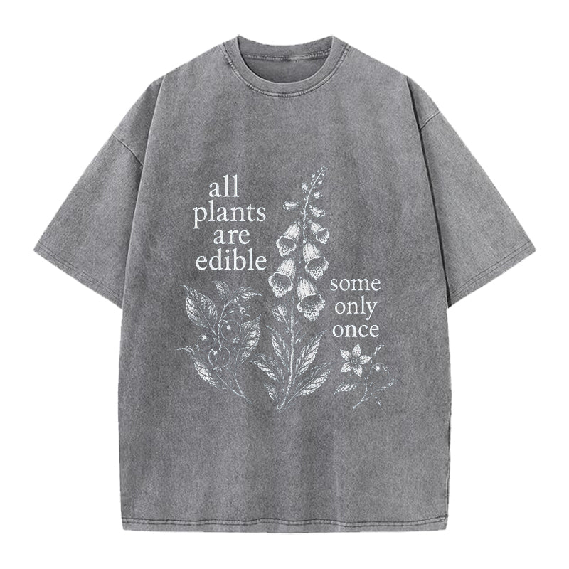Funny All Plants Are Edible Some Only Once Washed Crew Neck T-Shirt