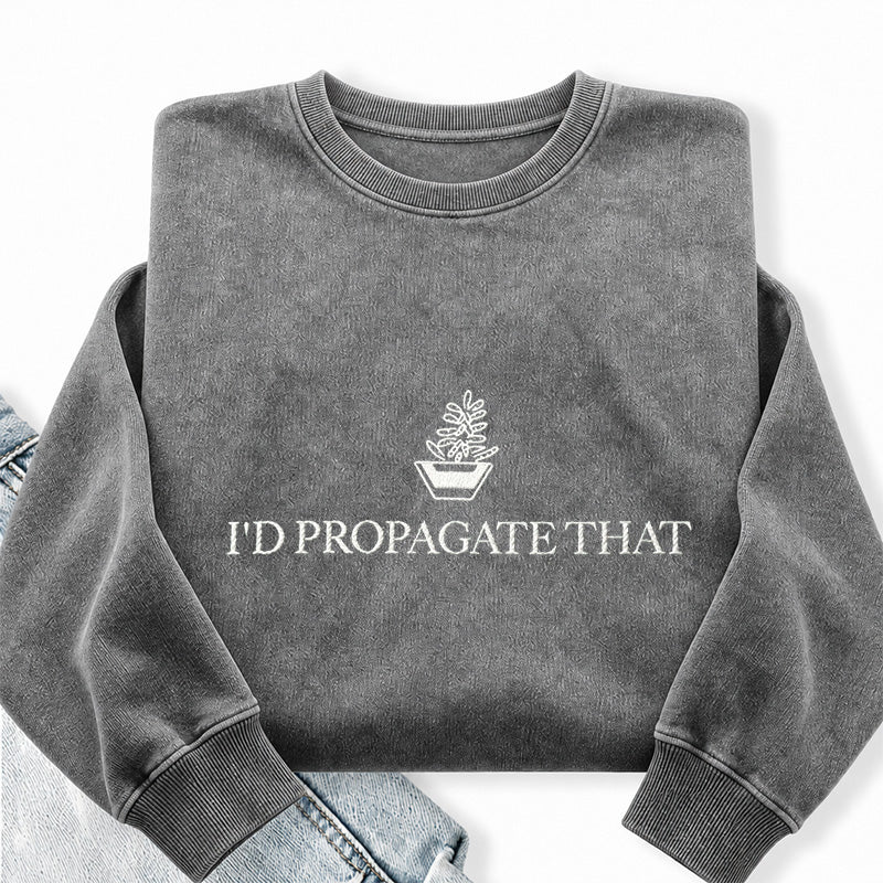Embroidered I'd Propagate That Washed Crewneck Sweatshirt