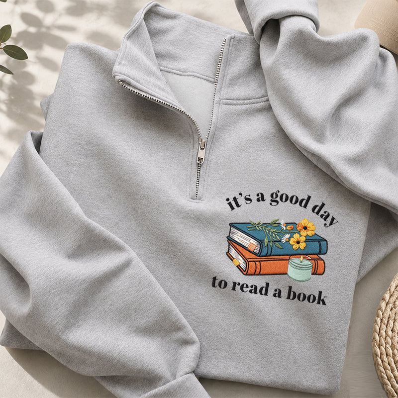 Embroidered Its a Good Day to Read a Book Classic Quarter Zip Sweatshirt