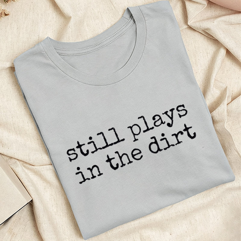 Embroidered Still Plays in the Dirt Classic Adult Unisex Crew Neck T-Shirt
