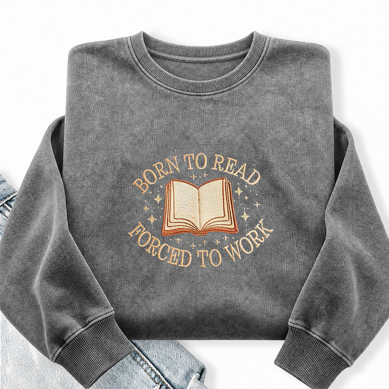 Embroidered Born To Read Forced To Work Washed Crewneck Sweatshirt