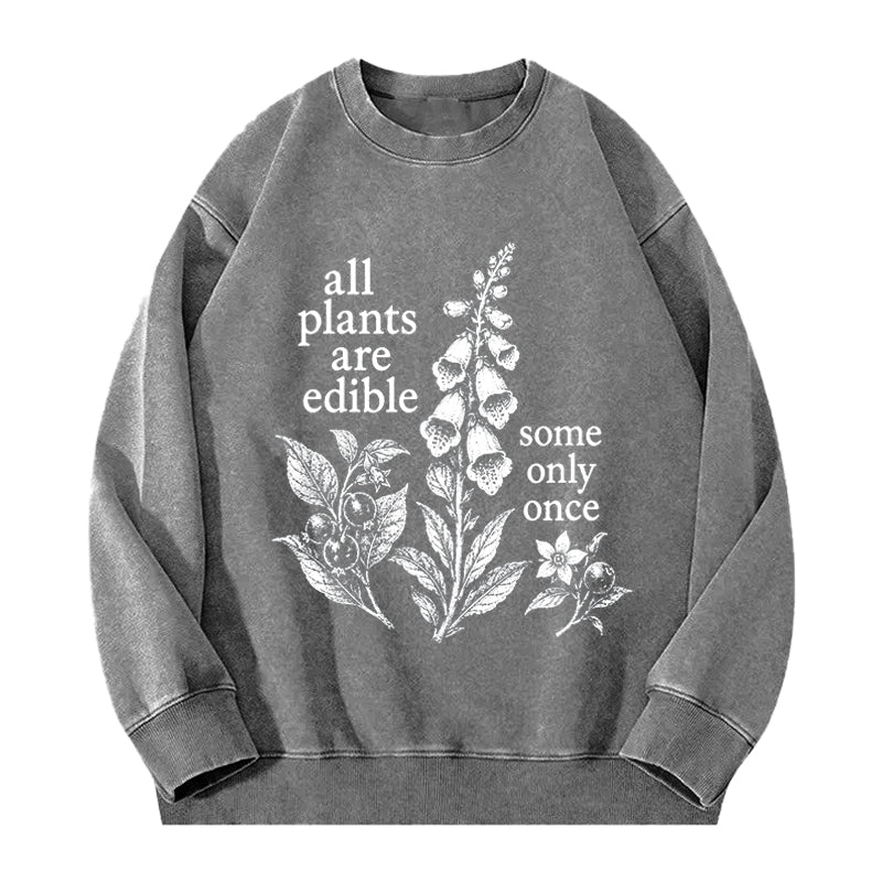 All Plants Are Edible Some Only Once Washed Crewneck Sweatshirt