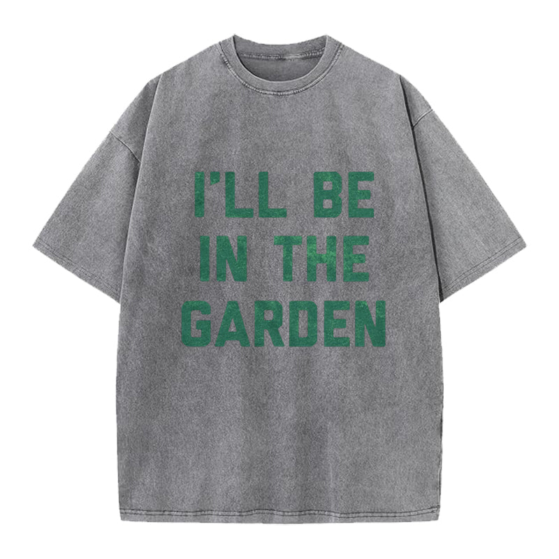 I'll Be in the Garden Washed Crew Neck T-Shirt