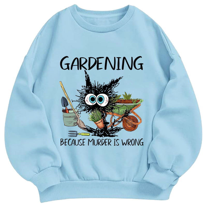 Gardening Because Murder is Wrong Classic Adult Unisex Crewneck Sweatshirts