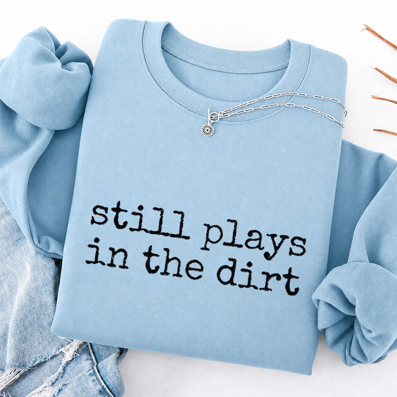 Embroidered Still Plays in the Dirt Classic Crewneck Sweatshirt