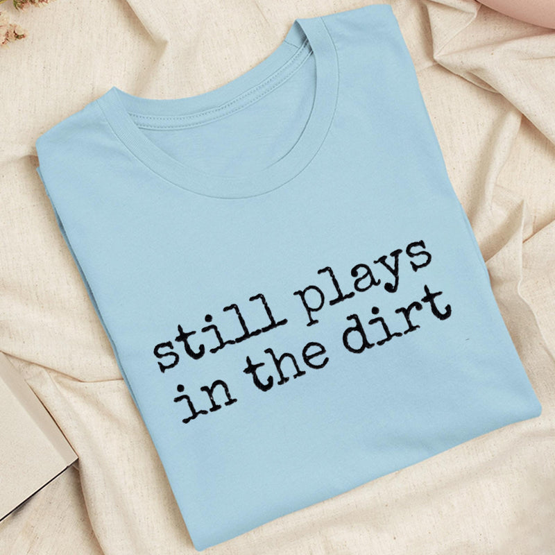 Embroidered Still Plays in the Dirt Classic Adult Unisex Crew Neck T-Shirt