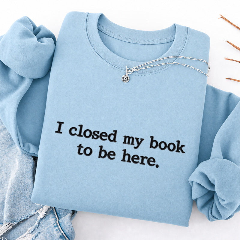 Embroidered Closed My Book to Be Here Classic Crewneck Sweatshirt