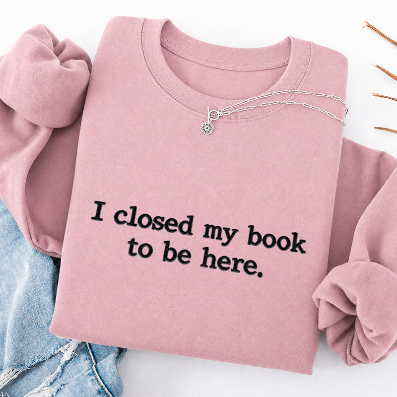 Embroidered Closed My Book to Be Here Classic Crewneck Sweatshirt