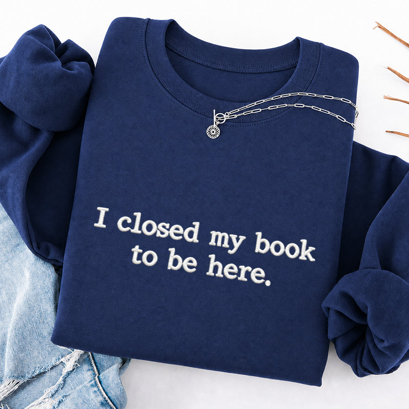 Embroidered Closed My Book to Be Here Classic Crewneck Sweatshirt