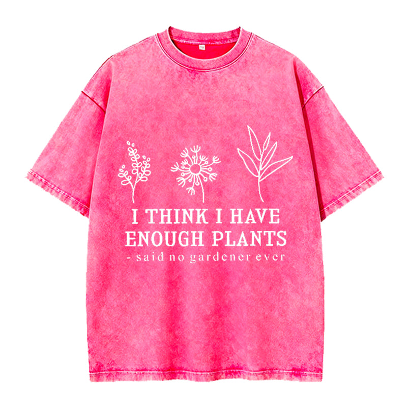 I Think I Have Enough Plants Washed Crew Neck T-Shirt