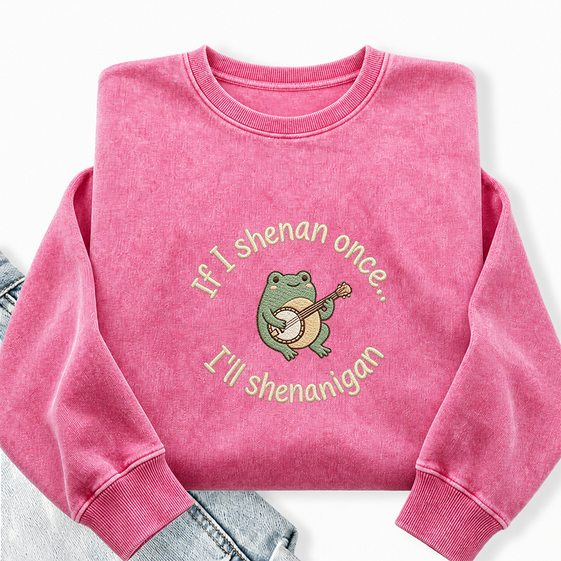 Embroidered If I Shenan Once I'll Shenanigan Washed Crewneck Sweatshirt
