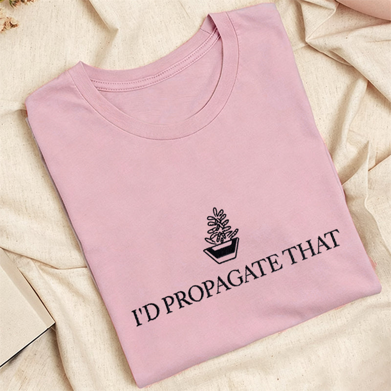 Embroidered I'd Propagate That Classic Adult Unisex Crew Neck T-Shirt