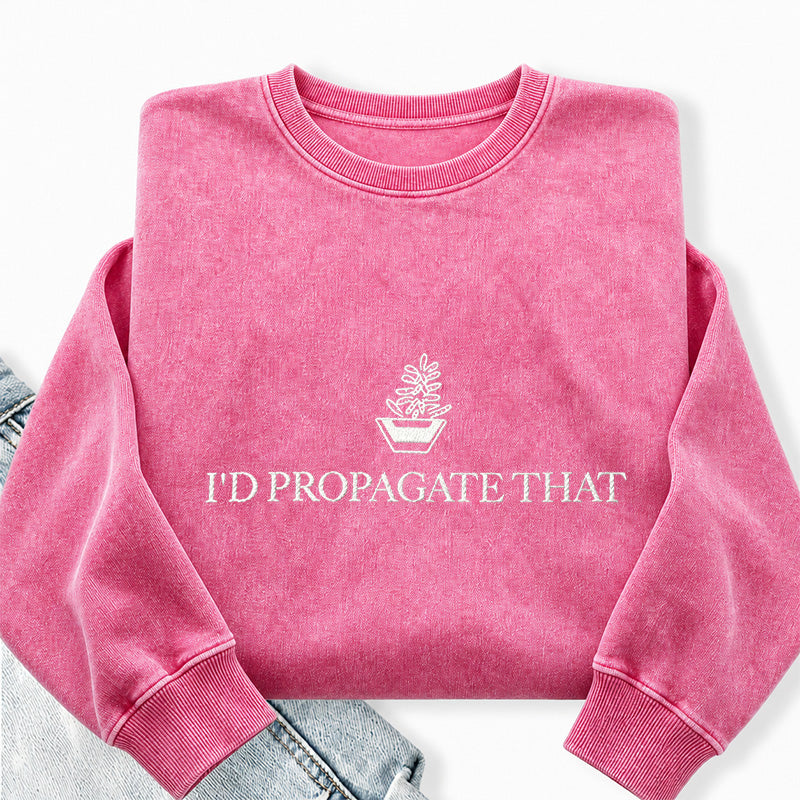 Embroidered I'd Propagate That Washed Crewneck Sweatshirt