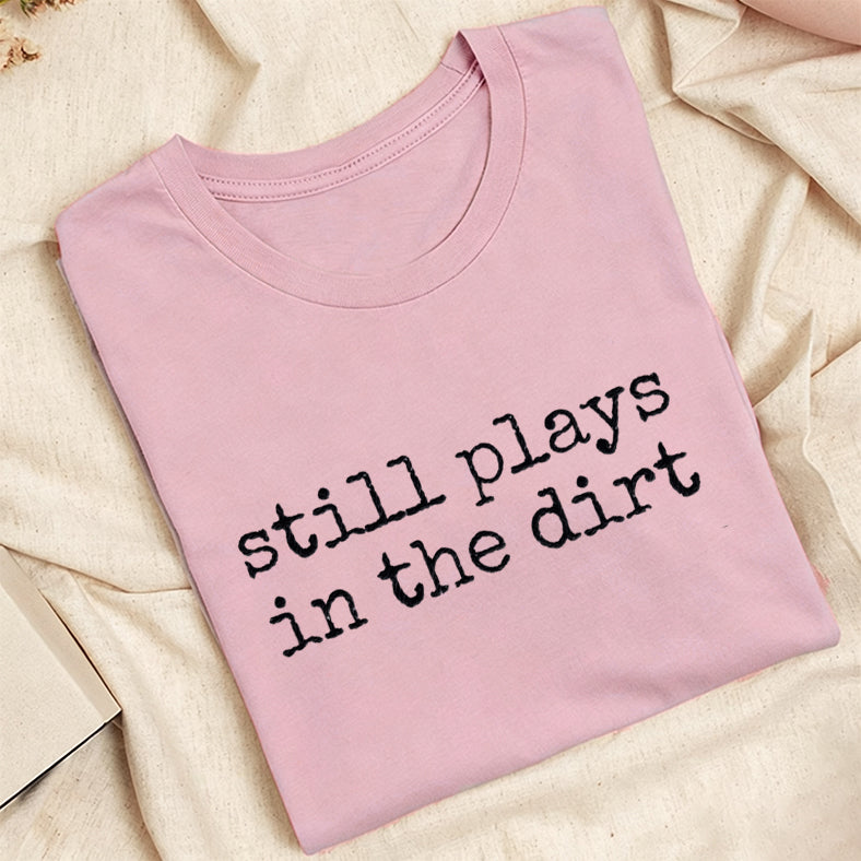 Embroidered Still Plays in the Dirt Classic Adult Unisex Crew Neck T-Shirt