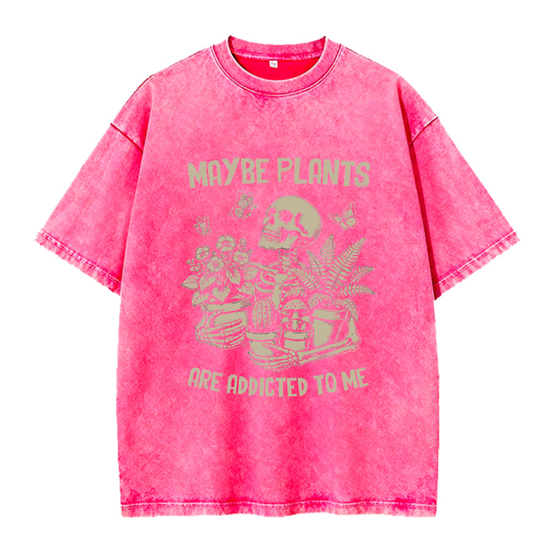 Maybe Plants are Addicted to Me Washed Crew Neck T-Shirt