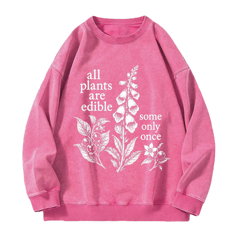 All Plants Are Edible Some Only Once Washed Crewneck Sweatshirt