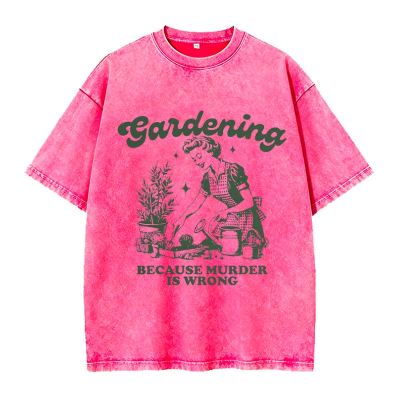 Gardening Because Murder is Wrong Washed Crew Neck T-Shirt
