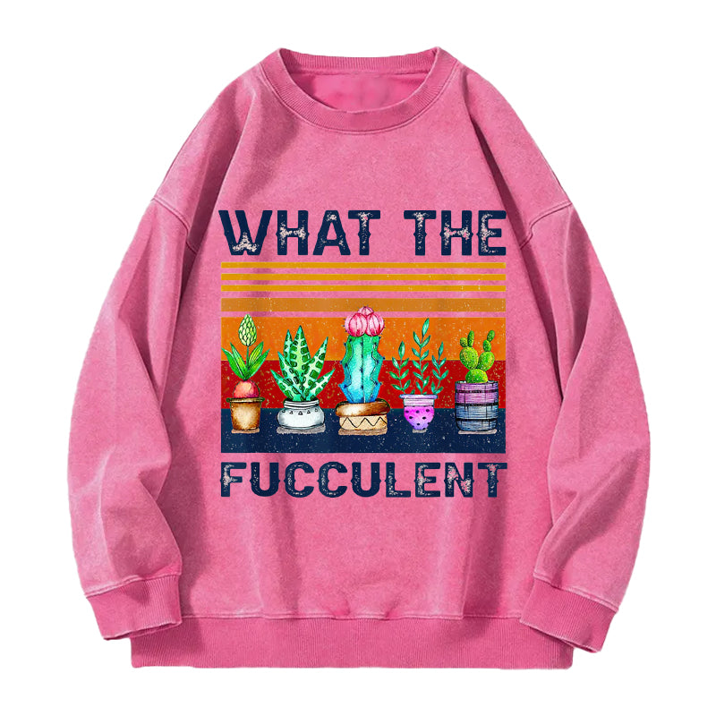 What the Fucculent Funny Washed Crewneck Sweatshirt