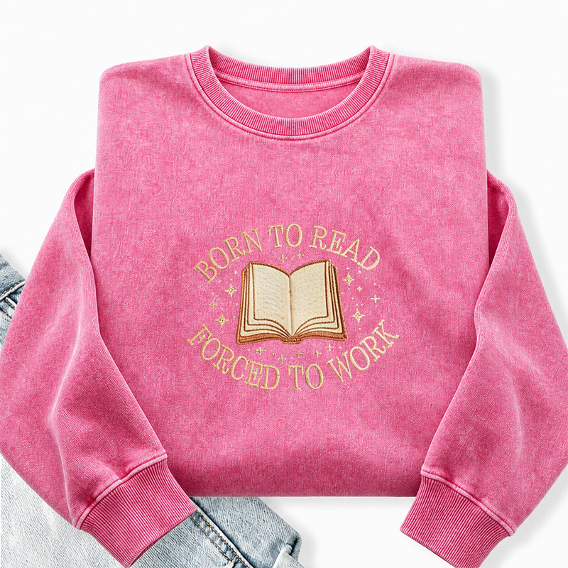 Embroidered Born To Read Forced To Work Washed Crewneck Sweatshirt