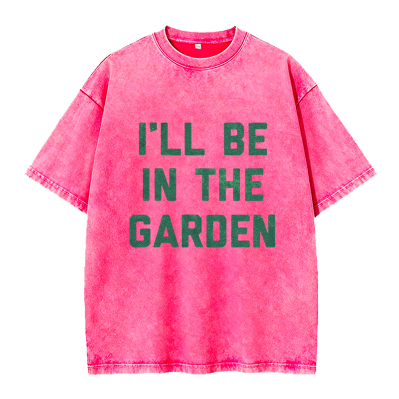 I'll Be in the Garden Washed Crew Neck T-Shirt
