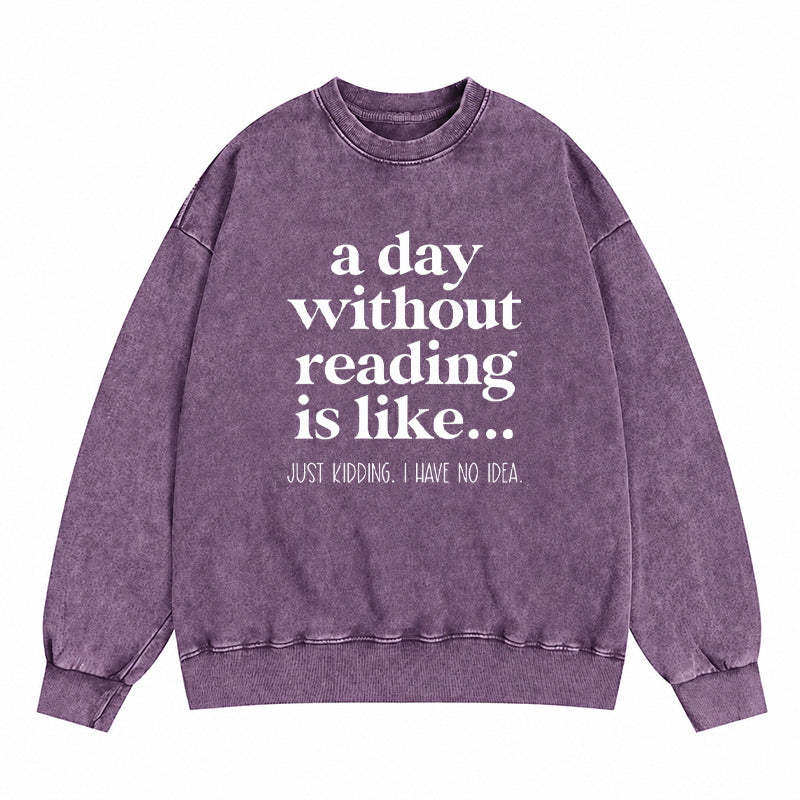 A Day Without Reading Is Like Washed Crewneck Sweatshirt