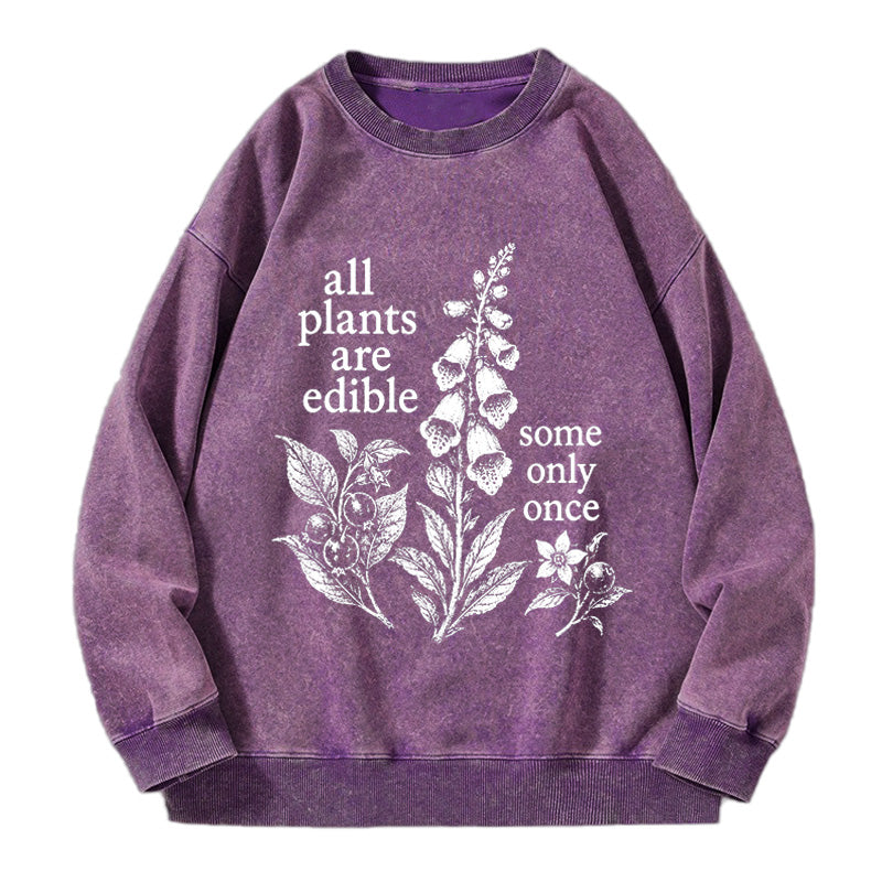 All Plants Are Edible Some Only Once Washed Crewneck Sweatshirt
