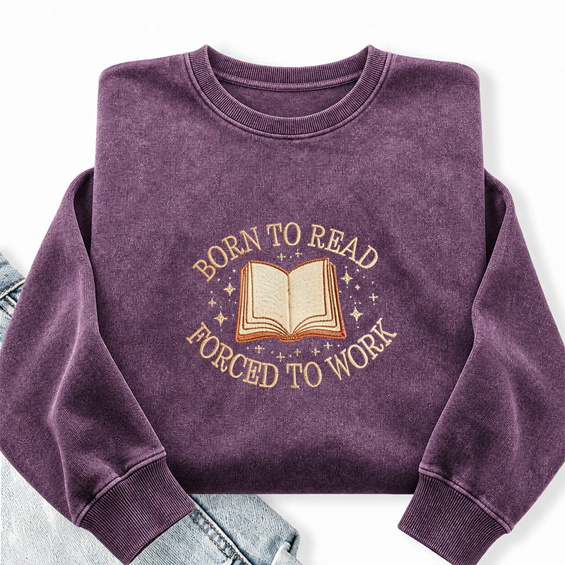 Embroidered Born To Read Forced To Work Washed Crewneck Sweatshirt