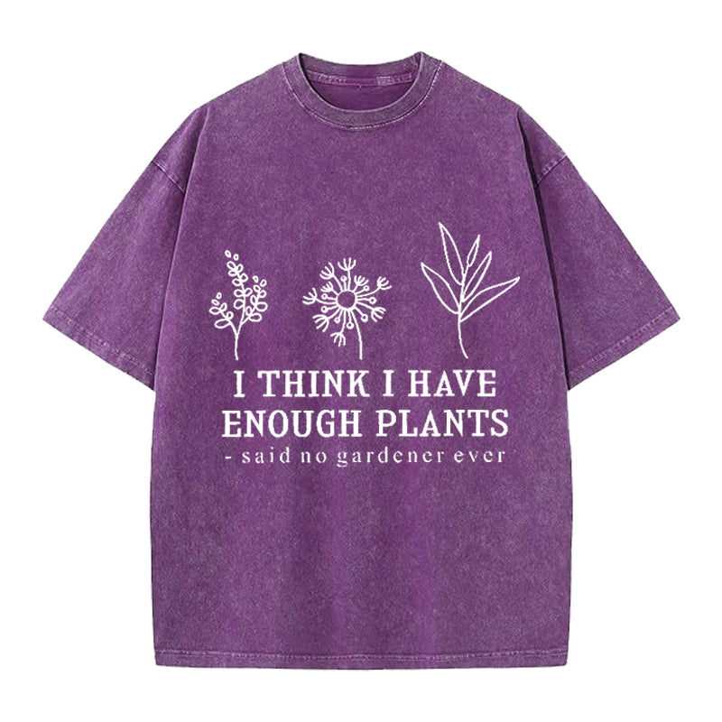 I Think I Have Enough Plants Washed Crew Neck T-Shirt