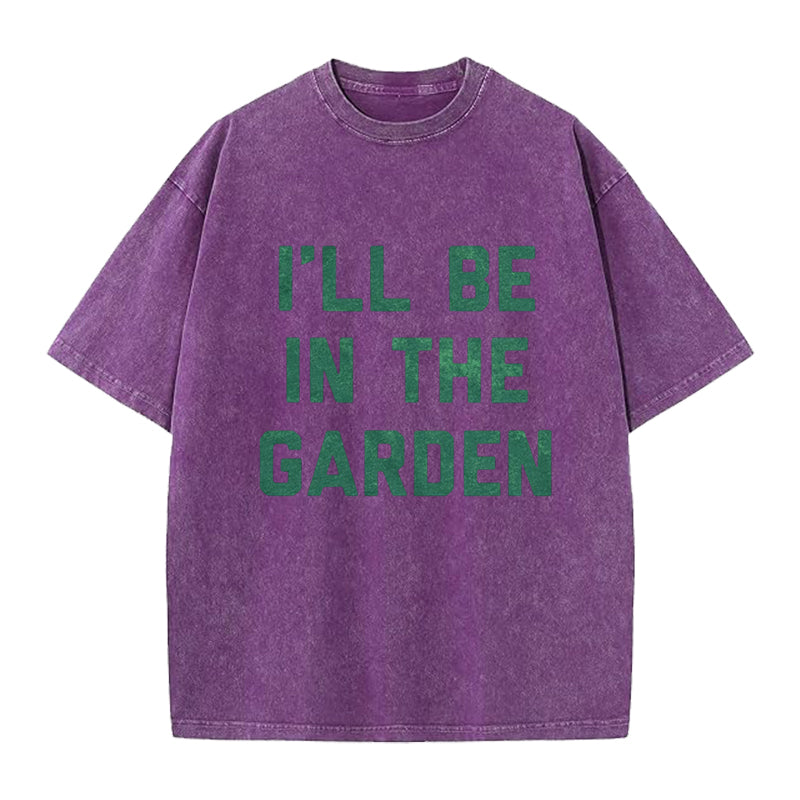 I'll Be in the Garden Washed Crew Neck T-Shirt