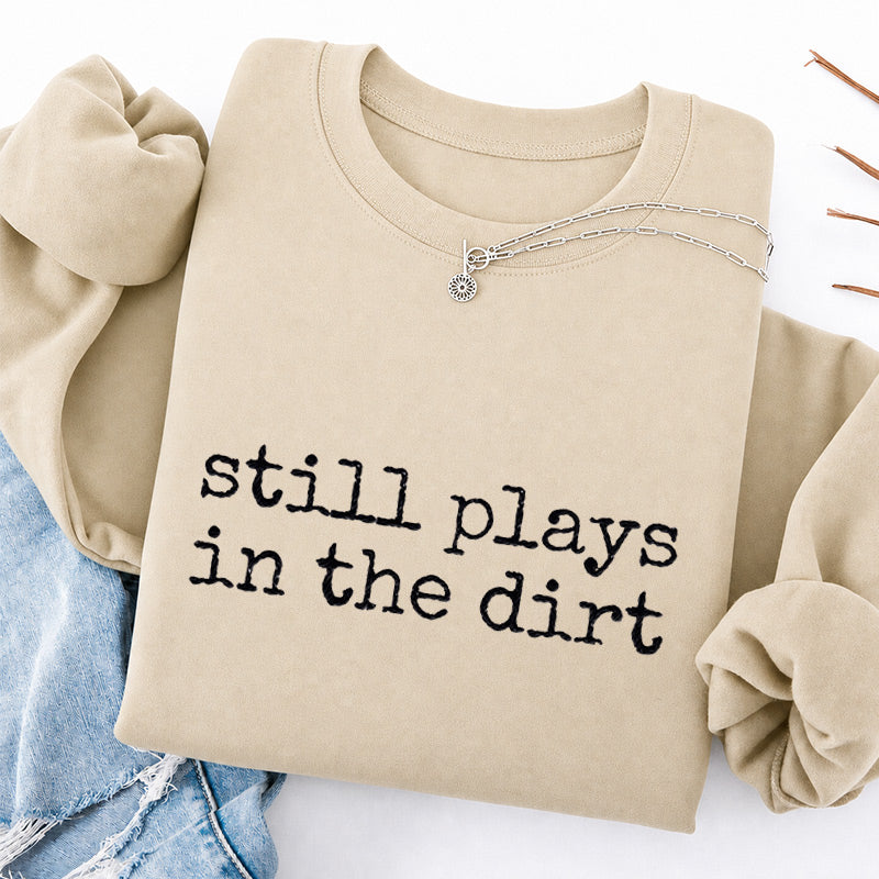Embroidered Still Plays in the Dirt Classic Crewneck Sweatshirt