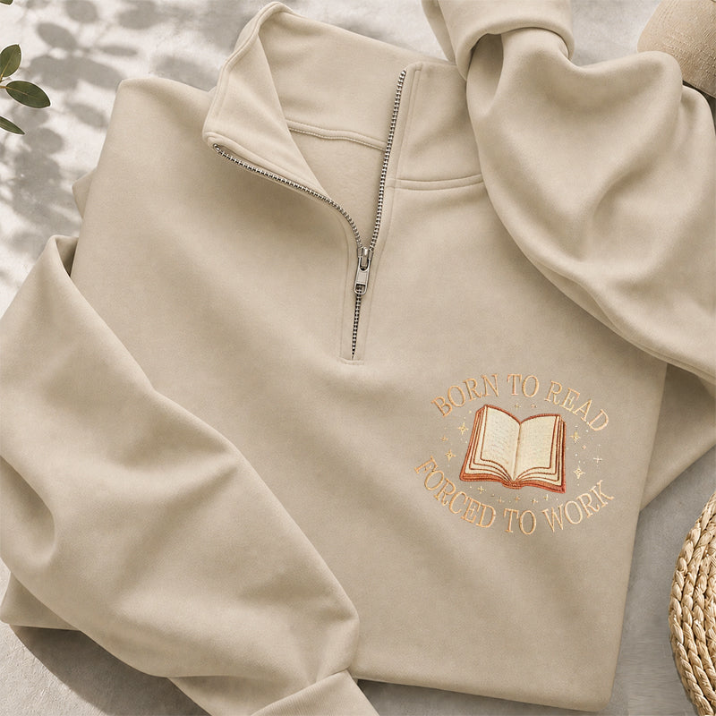 Embroidered Born To Read Forced To Work Classic Quarter Zip Sweatshirt