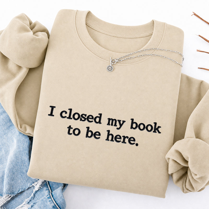 Embroidered Closed My Book to Be Here Classic Crewneck Sweatshirt