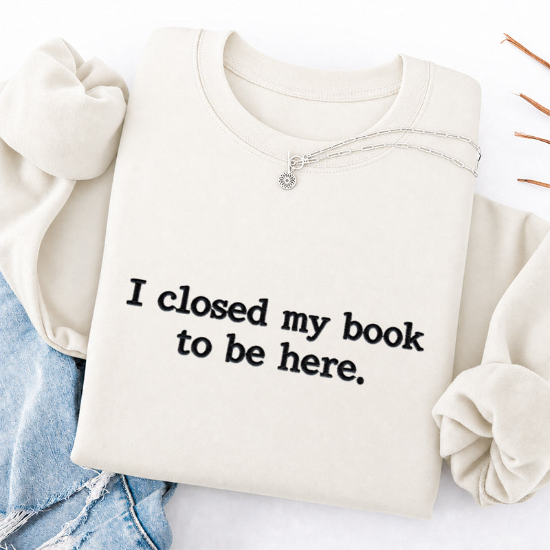 Embroidered Closed My Book to Be Here Classic Crewneck Sweatshirt