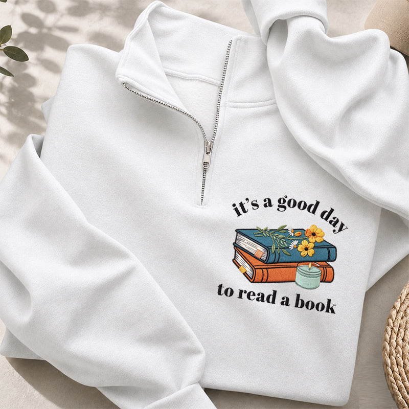 Embroidered Its a Good Day to Read a Book Classic Quarter Zip Sweatshirt