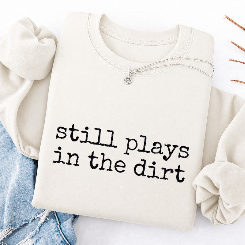 Embroidered Still Plays in the Dirt Classic Crewneck Sweatshirt