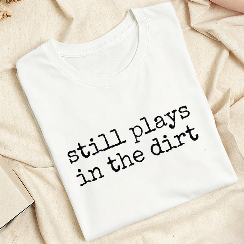 Embroidered Still Plays in the Dirt Classic Adult Unisex Crew Neck T-Shirt